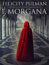 I, Morgana - Felicity Pulman