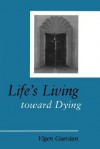 Life's Living Toward Dying: A Theological and Medical-Ethical Study - Vigen Guroian