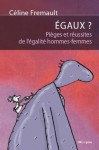 Égaux? Pièges et réussites de l'égalité hommes-femmes - Catherine Xhardez, Céline Fremault, Editions Luc Pire, Cécile Bertrand, LiBook