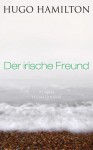 Der irische Freund - Hugo Hamilton, Henning Ahrens