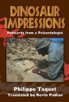 Dinosaur Impressions: Postcards from a Paleontologist - Philippe Taquet