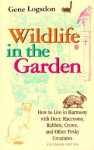 Wildlife in the Garden, Expanded Edition: How to Live in Harmony with Deer, Raccoons, Rabbits, Crows, and Other Pesky Creatures - Gene Logsdon