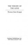 The Theory Of The Gene - Thomas Hunt Morgan