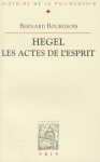 Hegel, Les Actes De Lesprit - Bernard Bourgeois