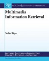 Multimedia Information Retrieval (Synthesis Lectures On Information Concepts, Retrieval, And Services) - Stefan Rueger, Gary Marchionini