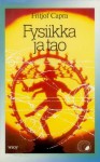 Fysiikka ja tao: tutkimus nykyajan fysiikan ja itämaisen mystiikan yhteneväisyyksistä - Fritjof Capra, Mikko Kilpi