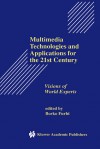 Multimedia Technologies and Applications for the 21st Century: Visions of World Experts - Borko Furht