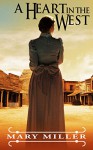 Romance: Mail Order Bride: A Heart in the West (Clean Billionaire Western Romance) (Christian Historical Romance Short Stories) - Mary Miller