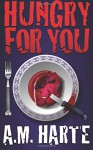 Hungry For You - A M Harte