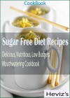 Sugar Free Diet Recipes: 101 Delicious, Nutritious, Low Budgets, Mouthwatering Cookbook Over 100 Recipes - Heviz's