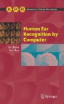 Human Ear Recognition by Computer (Advances in Computer Vision and Pattern Recognition) - Bir Bhanu, Hui Chen