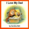 I Love My Dad - Caroline Bell