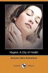 Hygeia: A City of Health (Dodo Press) - Benjamin Ward Richardson