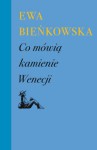 Co mówią kamienie Wenecji - Ewa Bieńkowska