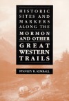 Historic Sites and Markers along the Mormon and Other Great Western Trails - Stanley B. Kimball