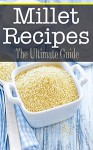 Millet Recipes: The Ultimate Guide - Bridgette Conners