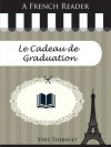 A French Reader: Le Cadeau de Graduation (French Readers) - Yves Thibault