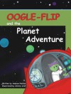 Oogle-Flip and the Planet Adventure - Andrew Norton, Christy Croll