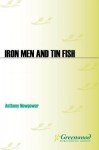 Iron Men and Tin Fish: The Race to Build a Better Torpedo During World War II - Anthony Newpower