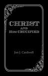 Christ and Him Crucified - Jon J. Cardwell