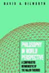 Philosophy in World Perspective: A Comparative Hermeneutic of the Major Theories - David A. Dilworth