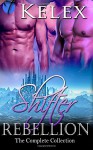 Shifter Rebellion: The Complete Collection - Kelex