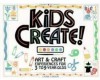 Kids Create! Art & Craft Experiences for 3- to 9-Year-Olds - Laurie Carlson