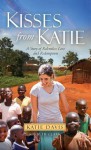 Kisses from Katie: A Story of Relentless Love and Redemption - Beth Clark, Katie Davis