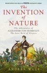 The Invention of Nature: The Adventures of Alexander von Humboldt, the Lost Hero of Science - Andrea Wulf