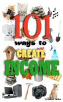 101 Ways to Create Income - Andrew Parker