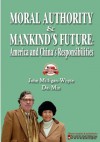 Moral Authority & Mankind's Future: America and China's Responsiblities - John Milligan-whyte, Dai Min