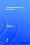 Debates in Religious Education - Philip Barnes, L. Philip Barnes