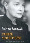 Zwierzę niepolityczne : zbiór artykułów naukowych, publicystycznych oraz felietonów z lat 1970-2001 - Jadwiga Staniszkis