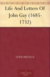 Life And Letters Of John Gay (1685-1732) - Lewis Melville