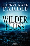 Wilder Fluss: Roman - internationaler Bestseller - Cheryl Kaye Tardif