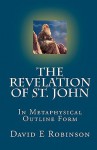 The Revelation of St. John: In Metaphysical Outline Form - David Robinson