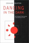 Dancing in the Dark: The Privilege of Participating in the Ministry of Christ - Graham Buxton