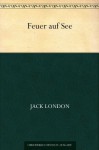 Feuer auf See (German Edition) - Jack London