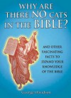 Why Are There No Cats In The Bible?: And Other Fascinating Facts to Expand Your Knowledge of the Bible - George W. Davidson