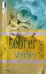 Lehrer sterben schöner - Mit Lupe, Gift und Lippenstift - Simone Ehrhardt