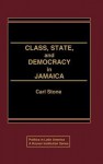 Class, State, and Democracy in Jamaica. - Carl Stone