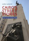 Cairo's Street Stories: Exploring the City's Statues, Squares, Bridges, Gardens, and Sidewalk Cafes - Lesley Lababidi