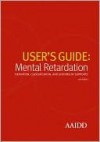 User's Guide: Mental Retardation: Definition, Classification, and Systems of Supports 10e - Robert Schalock, Ruth Luckasson, Michael L. Wehmeyer, Marc Tasse, Wil Buntinx, Sharon Borthwick-Duffy, Martha Snell