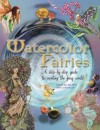 Watercolor Fairies: A Step-By-Step Guide to Creating the Fairy World - David Riche, Anna Franklin