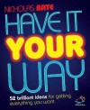 Have It Your Way (52 Brilliant Ideas) - Nicholas Bate