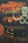 Pump Six and Other Stories - Paolo Bacigalupi