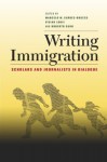 Writing Immigration: Scholars and Journalists in Dialogue - Marcelo Suxe1rez-Orozco, Vivian Louie, Roberto Suro