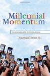 Millennial Momentum: How a New Generation Is Remaking America - Mr. Morley Winograd, Michael D. Hais