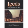 Leeds: The Story of a City - David Thornton