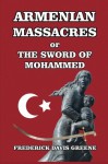 Armenian Massacres: or the Sword of Mohammed - Frederick Davis Greene